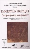 Cover of: Emigration politique: une perspective comparative : Italiens et Espagnols en Argentine et en France, (XIXe-XXe siècles)
