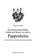Die Reichserbmarschälle, Grafen und Herren von und zu Pappenheim by Hans Schwackenhofer