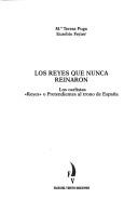 Cover of: Los reyes que nunca reinaron: los carlistas, "reyes" o pretendientes al trono de España