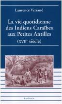 Cover of: La vie quotidienne des Indiens Caraïbes aux Petites Antilles by Laurence Verrand, Laurence Verrand