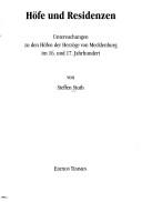 Cover of: Höfe und Residenzen: Untersuchungen zu den Höfen der Herzöge von Mecklenburg im 16. und 17. Jahrhundert