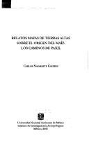 Cover of: Relatos mayas de tierras altas sobre el origen del maíz: los caminos de Paxil