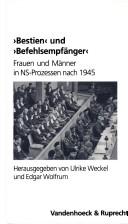 Cover of: Bestien und "Befehlsempf anger": Frauen und M anner in NS-Prozessen nach 1945 by 