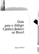 Cover of Guia para o diálogo católico-judaico no Brasil by Unknown