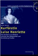 Cover of: Kurf urstin Luise Henriette: eine Oranierin als Mittlerin zwischen den Niederlanden und Brandenburg-Preussen by Ulrike Hammer