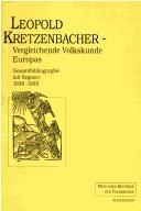 Cover of: Leopold Kretzenbacher, vergleichende Volkskunde Europas : Gesamtbibliographie mit Register 1936-1999