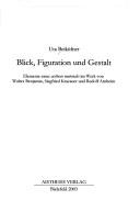 Cover of: Blick, Figuration und Gestalt: Elemente einer "aisthesis materialis" im Werk von Walter Benjamin, Siegfried Kracauer und Rudolf Arnheim