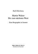 Martin Walser: bis zum n achsten Wort: eine Biographie in Szenen by Ralf Oldenburg