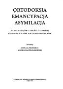 Cover of: Ortodoksja, emancypacja, asymilacja: studia z dziejów ludności żydowskiej na ziemiach polskikh w okresie rozbiorów