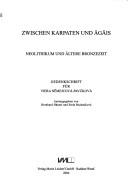 Cover of: Zwischen Karpaten und  Ag ais: Neolithikum und  altere Bronzezeit. Gedenkschrift f ur Viera Nemejcova-Pavukova