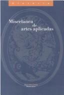 Cover of: Miscelánea de artes aplicadas: siglos XVI al XX : colecciones del Museo Nacional de Historia Castillo de Chapultepec