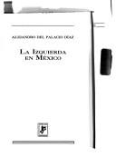 Cover of: La izquierda en México by Alejandro del Palacio Díaz