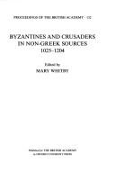 Cover of: Byzantines and Crusaders in Non-Greek Sources, 1025-1204 (Proceedings of the British Academy) by Mary Whitby