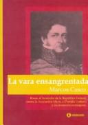 Cover of: La vara ensangrentada: Rosas, el fundador de la República Federal, contra la Asociación Mayo, el Partido Unitario y los invasores extranjeros