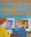 Cover of: Science tools: using machines and instruments