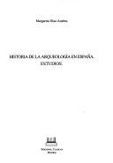 Cover of: Historia de la arqueología en España by Margarita Díaz-Andreu García