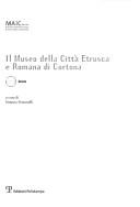 Il Museo della città etrusca e romana di Cortona by Accademia etrusca. Museo