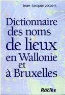 Cover of: Dictionnaire des lieux en Wallonie et à Bruxelles by Jean-Jacques Jespers