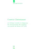 Cover of: Contra Christianos: la critique sociale et religieuse du christianisme des origenes [i.e. origines] au concile de Nicée (45-325)