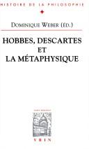 Cover of: Hobbes, Descartes et la métaphysique: actes du colloque Hobbes, Descartes et la métaphysique, organisé par le Centre d'études cartésiennes (Université Paris IV-Sorbonne), en collaboration avec le Centre d'études en rhétorique, philosophie et histoire des idées (ENS-LSH, Lyon) et le Centro di studi su Descartes e il seicento (Université de Lecce), qui s'est tenu en Sorbonne le 8 juin 2002