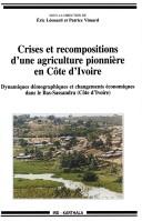 Cover of: Crises et recompositions d'une agriculture pionnière en Côte d'Ivoire: dynamiques démographiques et changement économiques dans le Bas-Sassandra