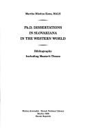 Ph. D. dissertations in Slovakiana in the western world by Martha Mistina Kona