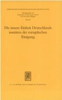 Cover of: Die Innere Einheit Deutschlands inmitten der europäischen Einigung by herausgegeben von Martin Heckel.