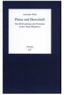 Cover of: Pietas und Herrschaft: das Bild Ludwigs des Frommen in den Vitae Hludowici by Alexander Weihs