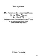 Cover of: Die Rezeption der Monarchia Dantes bis zur Editio Princeps im Jahre 1559: Metamorphosen eines philosophischen Werkes