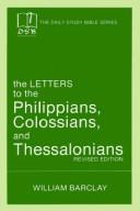 Cover of: The letters to the Philippians, Colossians, and Thessalonians by [translated with an introduction and interpretation by] William Barclay.