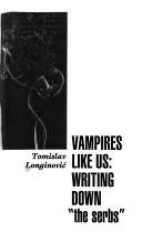 Cover of: Vampires like us: writing down "the Serbs"
