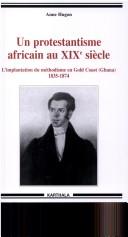 Cover of: Un protestantisme africain au XIXe siècle: l'implantation du méthodisme en Gold Coast (Ghana), 1835-1874