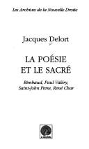 Cover of: poésie et le sacré: Rimbaud, Paul Valéry, Saint-John Perse, René Char