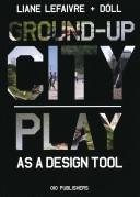 Cover of: Ground-up city: play as a design tool