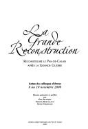 Cover of: La grande reconstruction: reconstruire le Pas-de-Calais après la Grande guerre : actes du colloque d'Arras, 8 au 10 novembre 2000