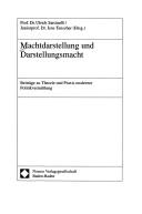 Cover of: Machtdarstellung und Darstellungsmacht: Beitr age zu Theorie und Praxis moderner Politikvermittlung by Ulrich Sarcinelli, Jens Tenscher