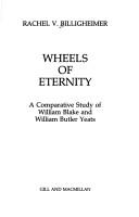 Cover of: Wheels of eternity: a comparative study of William Blake and William Butler Yeats