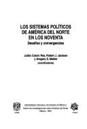 Cover of: Los sistemas políticos de América del Norte en los noventa: desafíos y convergencias