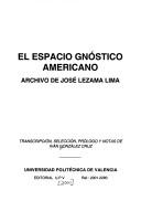 Cover of: El espacio gnóstico americano: archivo de José Lezama Lima