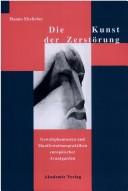 Cover of: Die Kunst der Zerstörung: Gewaltphantasien und Manifestationspraktiken europäischer Avantgarden