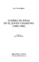 Cover of: Guerra de ideas en el joven Unamuno, 1880-1900 by Jean-Claude Rabaté