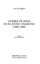 Guerra de ideas en el joven Unamuno, 1880-1900 by Jean-Claude Rabaté