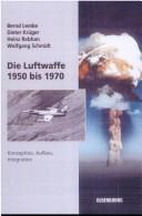Cover of: Die Luftwaffe 1950 bis 1970: Konzeption, Aufbau, Integration