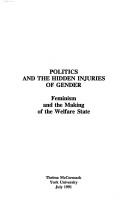 Cover of: Politics and the hidden injuries of gender: feminism and the making of the welfare state