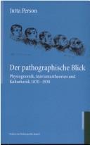 Cover of: Der pathographische Blick: Physionomik, Atavismustheorien und Kulturkritik; 1870 - 1930 by Jutta Person