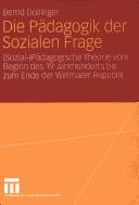 Cover of: Die P adagogik der sozialen Frage: sozial-p adagogische Theorie vom Beginn des 19. Jahrhunderts bis zum Ende der Weimarer Republik