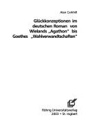 Cover of: Glückkonzeptionen [i.e. Glückskonzeptionen] im deutschen Roman von Wielands "Agathon" bis Goethes "Wahlverwandtschaften"