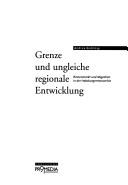 Cover of: Grenze und ungleiche regionale Entwicklung: Binnenmarkt und Migration in der Habsburgermonarchie