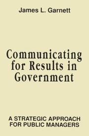 Cover of: Communicating for Results in Government by James L. Garnett, James L. Garnett