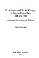 Cover of: Economics and social change in Anglo-Saxon Kent, AD 400-900: landscapes, communities and exchange